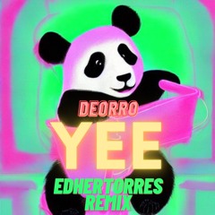 Deorro - YEE (Edher Torres Remix) Supported by DEORRO!!!