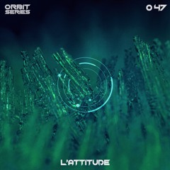 ORBIT Series #047 - L'Attitude