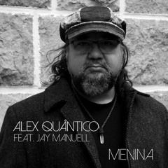 Alex Quântico / Feat. Jay Manuell  Single Menina