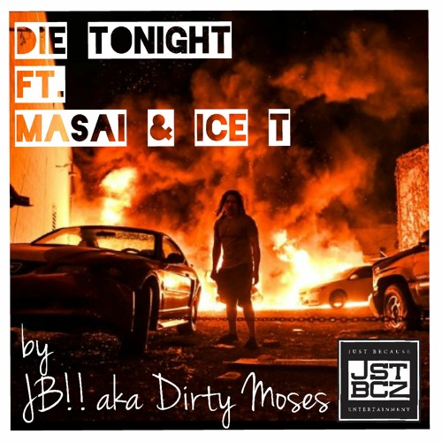 Die Tonight - JB!! aka Dirty Moses Ft. Masai and Ice T