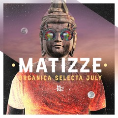 Matizze ☽ Organica Selecta ☽ July 2020
