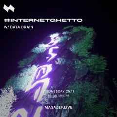 INTERNETGHETTO RADIOSHOW #5 W/ DATA DRAIN @ MA3AZEF.LIVE
