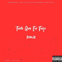 MT - TUDO QUE EU FAÇO (DJ PZK) REMIX - DU B.I