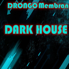 DRONGO & Membran10  Dark House