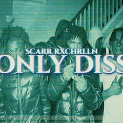 Scarr Rxchrlln - Only Diss