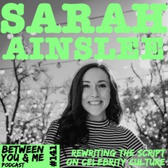 Ep 141 - SARAH AINSLEE: Rewriting the script on celebrity culture