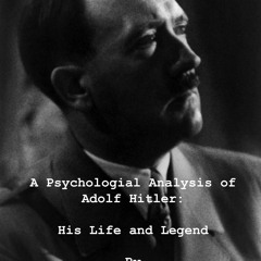 get [PDF] Download A Psychological Analysis of Adolf Hitler: His Life and Legend