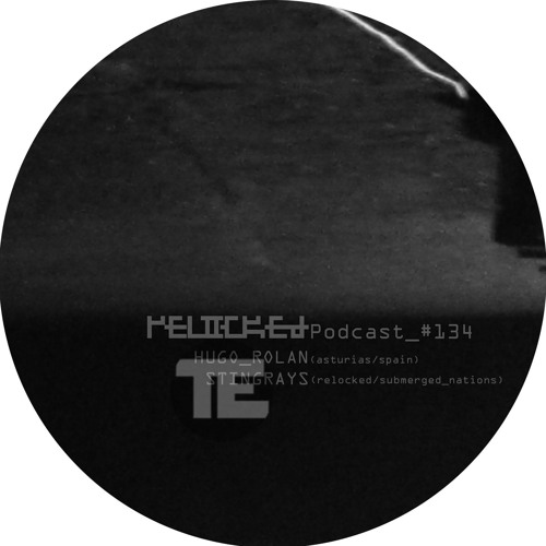 RELOCKED Podcast #134... feat. HUGO_ROLAN + STINGRAYS