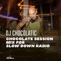Dj Chocolatic - Chocolate Session mix for Slow Down Radio