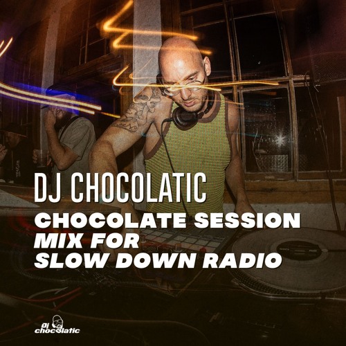Dj Chocolatic - Chocolate Session mix for Slow Down Radio