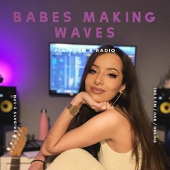 Babes Making Waves on Platform B Radio - 26.3.21