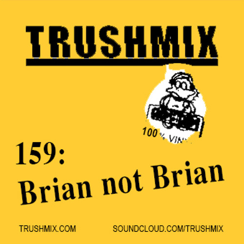 Trushmix 159 - Brian Not Brian