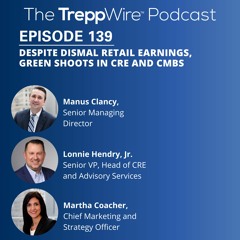 Episode 139. Despite Dismal Retail Earnings, Green Shoots in CRE and CMBS