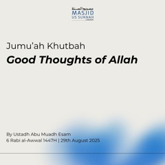 Good Thoughts of Allah by Ustadh Abu Mu'adh Esaam - Jumu'ah Khutba 29/08/25