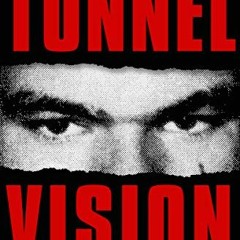 VIEW [EBOOK EPUB KINDLE PDF] Tunnel Vision: A True Story of Multiple Murder and Justice in Chaos at