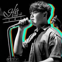 T.R.I - HẾT THẬT RỒI