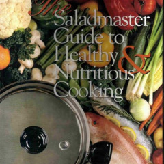 download PDF 📂 The Saladmaster Guide to Healthy & Nutritious Cooking: From the Kitch