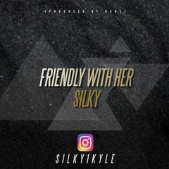 SILKY - FRIENDLY WITH HER