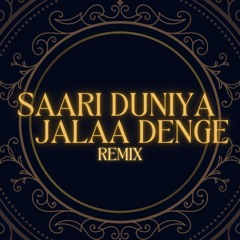 Saari Duniya Jalaa Denge (Remix)