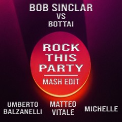 Bob Sinclar vs Bottai - Rock this party (Umberto Balzanelli,Matteo Vitale,Michelle Mash-Edit)