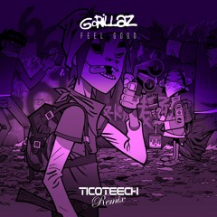 Gorillaz- Feel Good Inc. (TicoTeech RMX) * FREE DOWNLOAD *