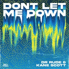 Dr. Rude & Kane Scott - Don't Let Me Down