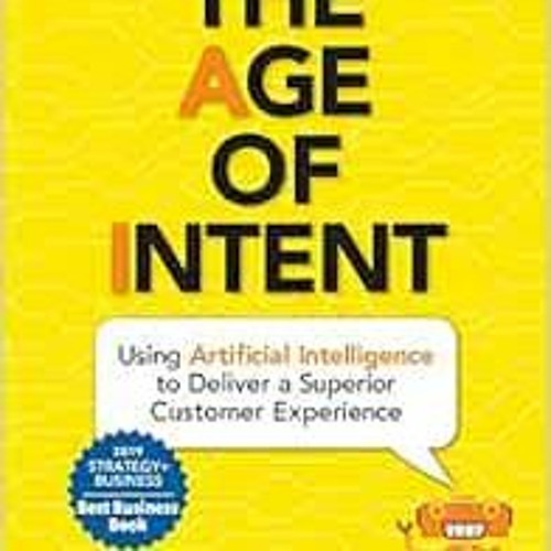 [Get] KINDLE ☑️ The Age of Intent: Using Artificial Intelligence to Deliver a Superio