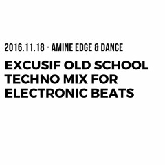 2016.11.18 - Amine Edge & DANCE Excusif Old School Techno Mix For Electronic Beats