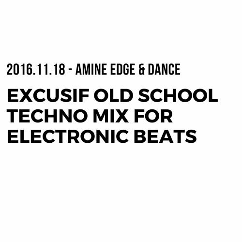 2016.11.18 - Amine Edge & DANCE Excusif Old School Techno Mix For Electronic Beats