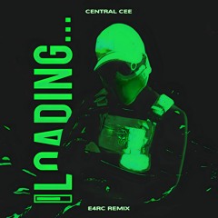 CENTRAL CEE - LOADING (E4RC REMIX)