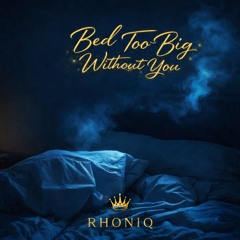 BED TOO BIG WITHOUT YOU