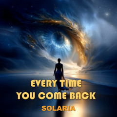 Solaria - Every Time You Come Back