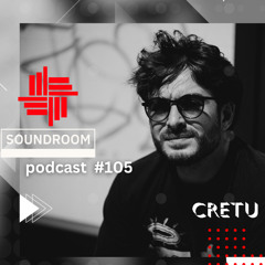Soundroom Podcast 105 - Cretu Birthday Mix