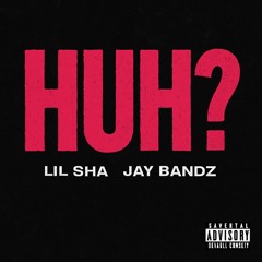 HUH? (feat. Jay Bandz)