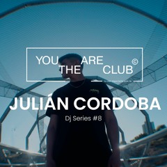 Julián Cordoba @ You Are The Club Dj Series #8