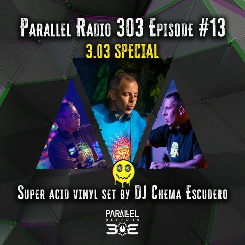 3.03 Acid Special - DJ Chema Escudero | Parallel Radio 303 Episode #13