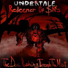 UNDERTALE: Redeemer0f $1№s (Karma'sAB1#ch!Insanity) Phase 1 - The Devil Rushing Through The Mist