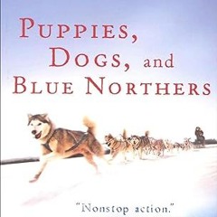 ❤PDF✔ Puppies, Dogs, and Blue Northers: Reflections on Being Raised by a Pack of Sled Dogs