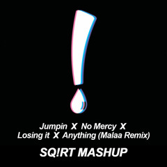 [FREE DOWNLOAD] Jumpin X No Mercy X Losing it X Anything SQ!RT Mashup