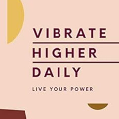 Get EBOOK 📤 Vibrate Higher Daily: Live Your Power by Lalah Delia [KINDLE PDF EBOOK E