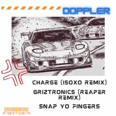 Charge (ISOXO Remix) X Griztronics (Reaper Remix) X Snap Yo Fingers
