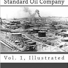 [PDF] Read The History of the Standard Oil Company (Vol. 1, Illustrated) by Ida M. Tarbell