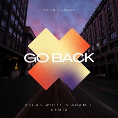 John Summit - Go Back (VEGAS WHITE & ADAM T EDIT)