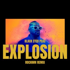 Black Eyed Peas - EXplosion (ROCHINM REMIX) **FREE DOWNLOAD**