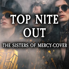 Top Nite Out (The Sisters of Mercy-cover)