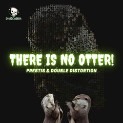 Prestis & Double Distortion - There Is No OTTER !