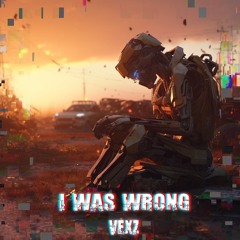 Vexz - I Was Wrong