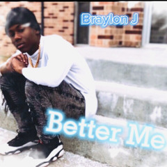 Braylon J - Better Me )prod waytoofar