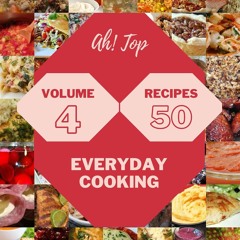 ⚡Read🔥PDF Ah! Top 50 Everyday Cooking Recipes Volume 4: Make Cooking at Home Easier w