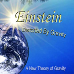 View EBOOK 📃 Einstein: Distorted By Gravity: A New Theory Of Gravity by  Erik Lovin